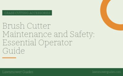Brush Cutter Maintenance and Safety: Essential Operator Guide