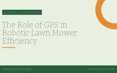 The Role of GPS in Robotic Lawn Mower Efficiency
