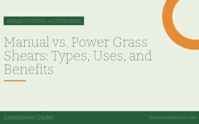 Manual vs. Power Grass Shears: Types, Uses, and Benefits