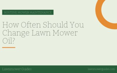 How Often Should You Change Lawn Mower Oil?