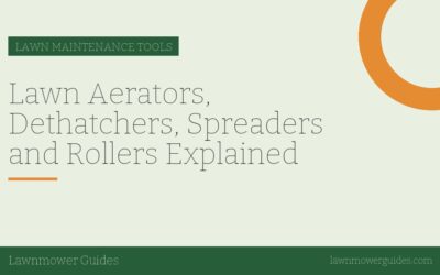 Lawn Aerators, Dethatchers, Spreaders and Rollers Explained