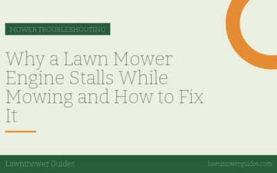 Why a Lawn Mower Engine Stalls While Mowing and How to Fix It