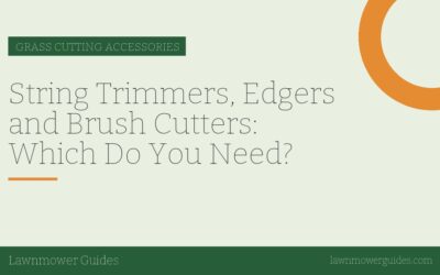 String Trimmers, Edgers and Brush Cutters: Which Do You Need?