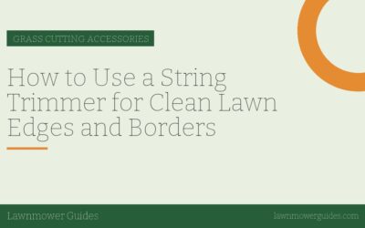 How to Use a String Trimmer for Clean Lawn Edges and Borders